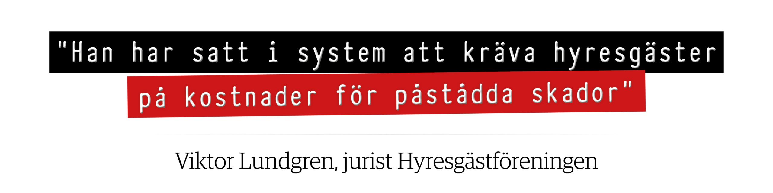 "Han har satt i system att kräva hyresgäster på kostnader för påstådda skador", citat av Viktor Lundgren, jurist Hyresgästföreningen