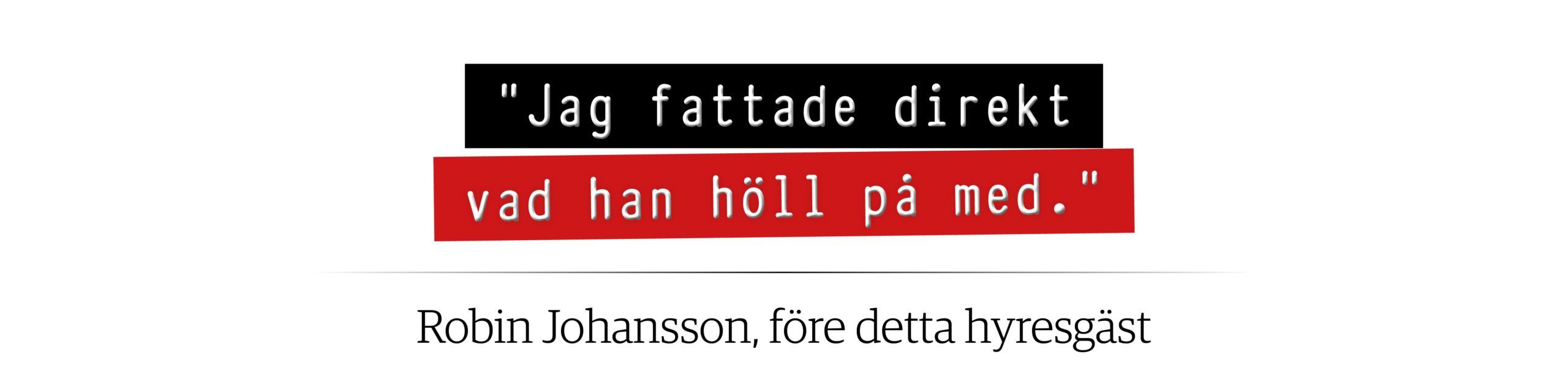 "Jag fattade direkt vad han höll på med", säger den före detta hyresgästen Robin Johansson.