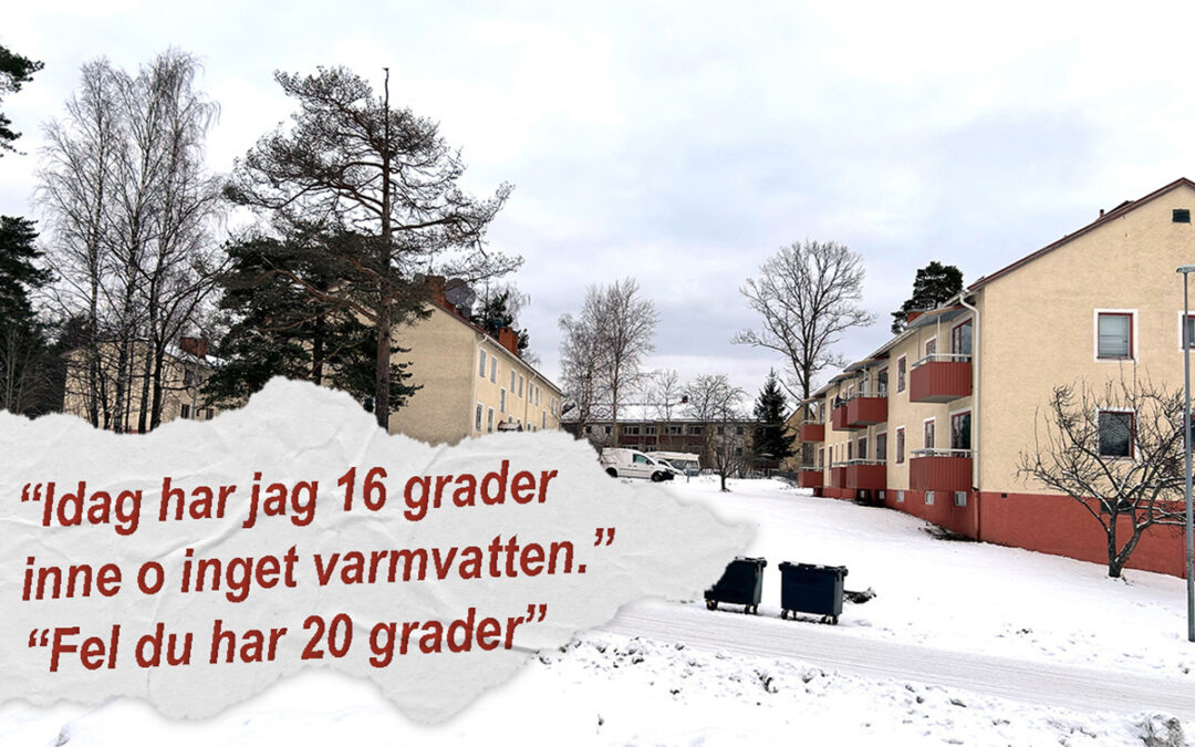 Bild på hyreshus lie på avstånd. En text med citationstecken syns i höga hörnet. I de två meningarna står: " Idag har jag 16 gr inne o inget varmvatten. "Fel du har 20 grader."