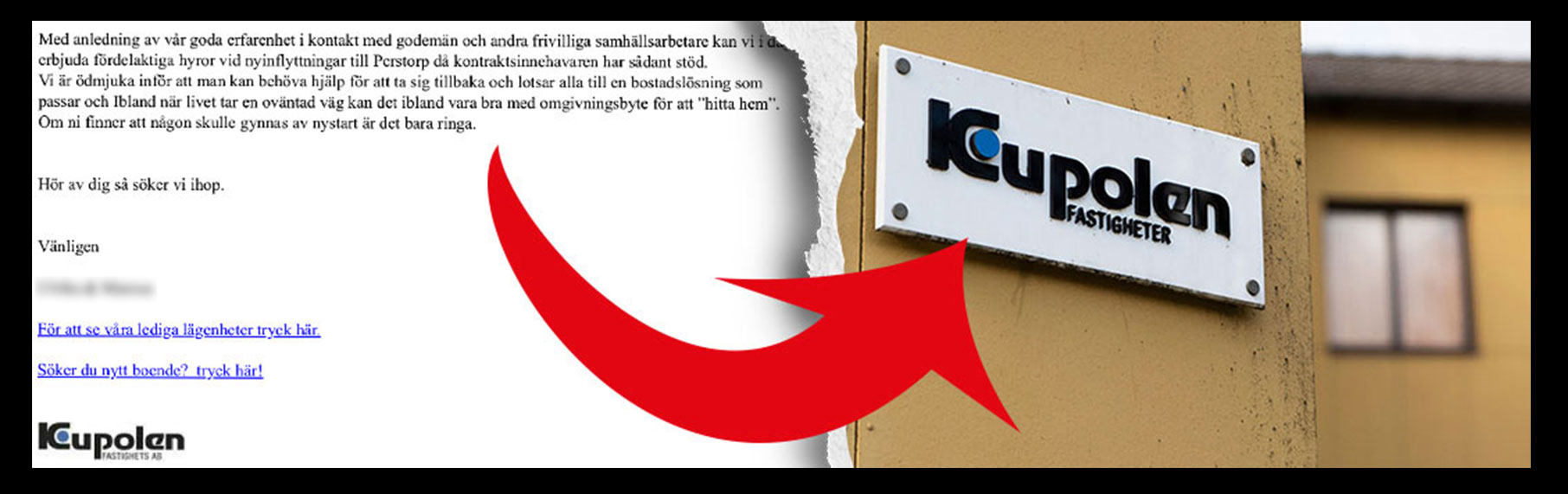 En tvådelad bild som visar ett mejl samt en pil som pekar på en husfasad med en skylt med texten Kupolen fastigheter. I mejlet står: "Med anledning av vår goda erfarenhet i kontakt med godemän och andra frivilliga samhällsarbetare kan vi i dag erbjuda fördelaktiga hyror vid inflyttningar till Perstorp då kontraktsinnehavaren har sådant stöd. Vi är ödmjuka inför att man kan behöva hjälp för att ta sig tillbaka och lotsar alla till en bostadslösning som passar och Ibland när livet tar en oväntad väg kan det ibland vara bra med omgivningsbyte för att 'hitta hem'. Om ni finner att någon skulle gynnas av nystart är det bara att ringa."